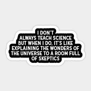 I don't always teach science Sticker